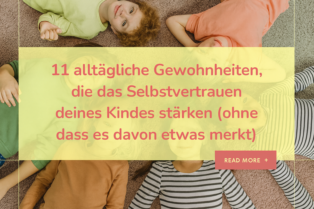11 alltägliche Gewohnheiten, die das Selbstvertrauen deines Kindes stärken (ohne dass es davon etwas merkt)